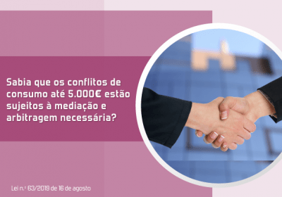 Sabia que os conflitos de consumo até 5.000€ estão sujeitos à mediação e arbitragem necessária?